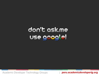 Google Enterprise
peru.academicdevelopertg.orgAcademic Developer Technology Groups |
 