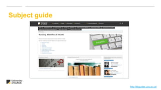 Subject guide
http://libguides.uos.ac.uk/
 