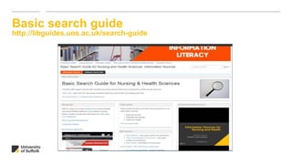 Basic search guide
http://libguides.uos.ac.uk/search-guide
 