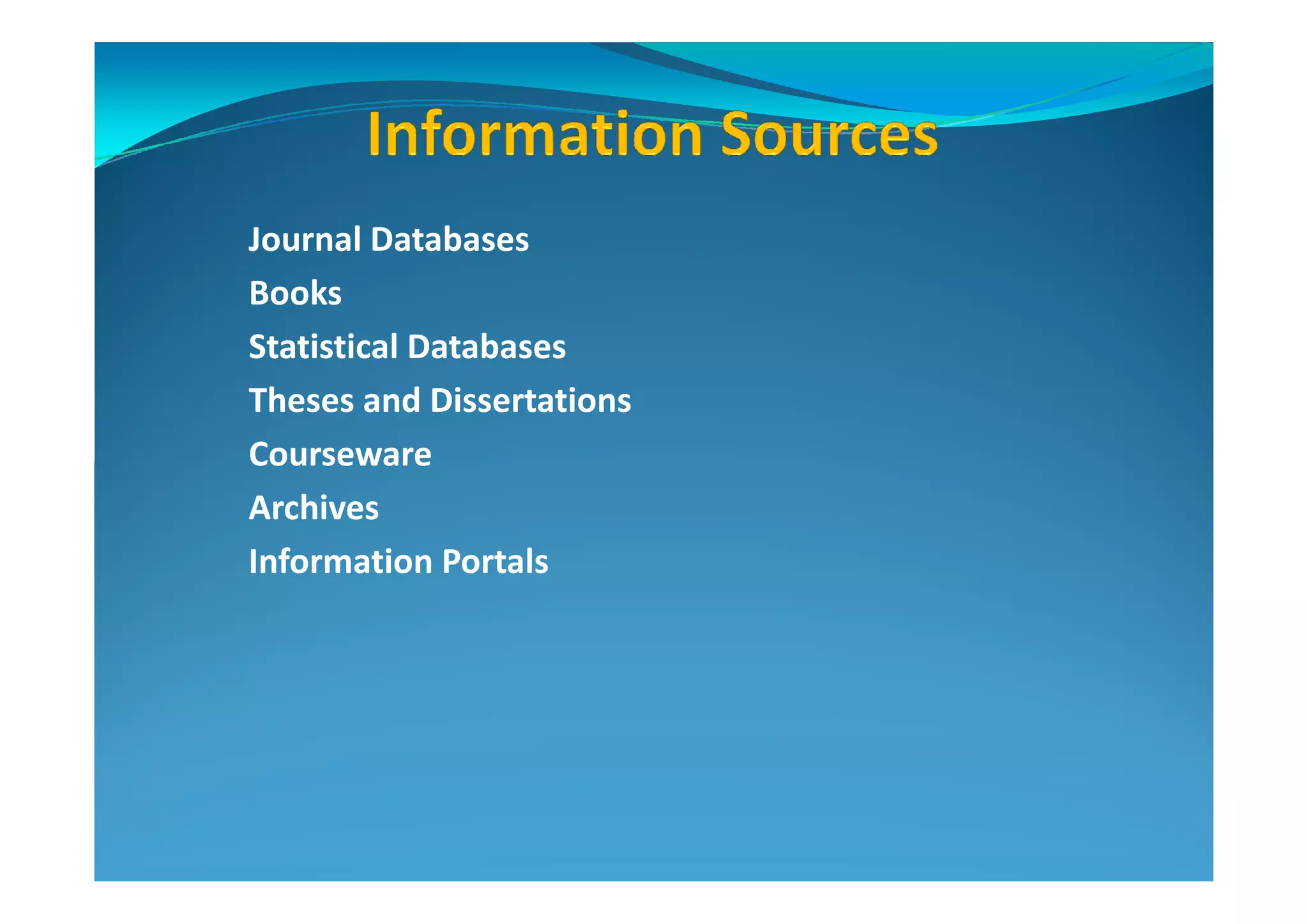 Journal Databases
Books
Statistical Databases
Theses and Dissertations
CoursewareCourseware
Archives
Information Portals
 