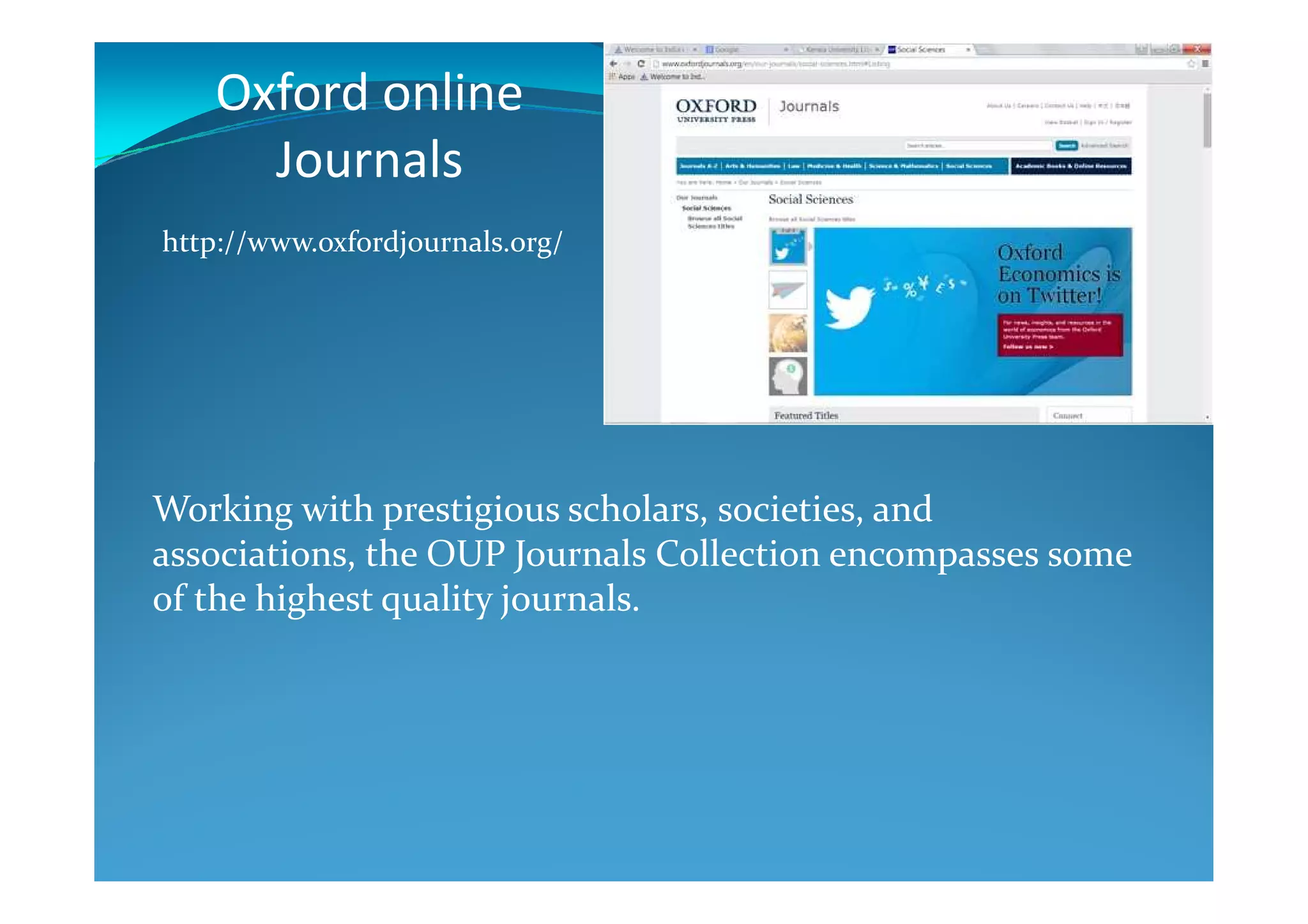 Oxford online
Journals
http://www.oxfordjournals.org/
Working with prestigious scholars, societies, and
associations, the OUP Journals Collection encompasses some
of the highest quality journals.
 