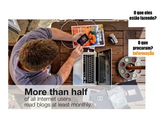 O que
procuram?
InFormaçÃo
O que eles
estão fazendo?
 