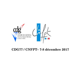 CDG77 / CNFPT– 7-8 décembre 2017CDG77 / CNFPT– 7-8 décembre 2017
92
 