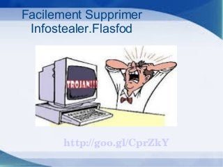 http://goo.gl/CprZkY
Facilement Supprimer
Infostealer.Flasfod
 