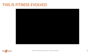 THIS IS FITNESS EVOLVED
2©2016 InfoStretch Corporation. All rights reserved.
 