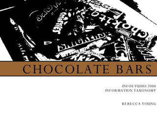 CHOCOLATE BARS INFOSTUDIO 2008 INFORMATION TAXONOMY REBECCA YOUNG 