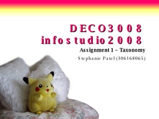 DECO3008 infostudio2008 Assignment 1 – Taxonomy Stephanie Patel (306168065) 