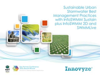 Sustainable Urban
Stormwater Best
Management Practices
with InfoSWMM Sustain
plus InfoSWMM 2D and
SWMMLive
 