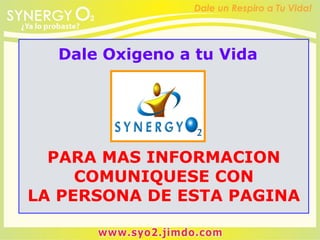 Dale Oxigeno a tu Vida
PARA MAS INFORMACION
COMUNIQUESE CON
LA PERSONA DE ESTA PAGINA
 