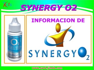 SYNERGY O2SYNERGY O2
INFORMACION DE
 