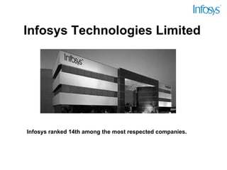 Infosys Technologies Limited Infosys ranked 14th among the most respected companies. 