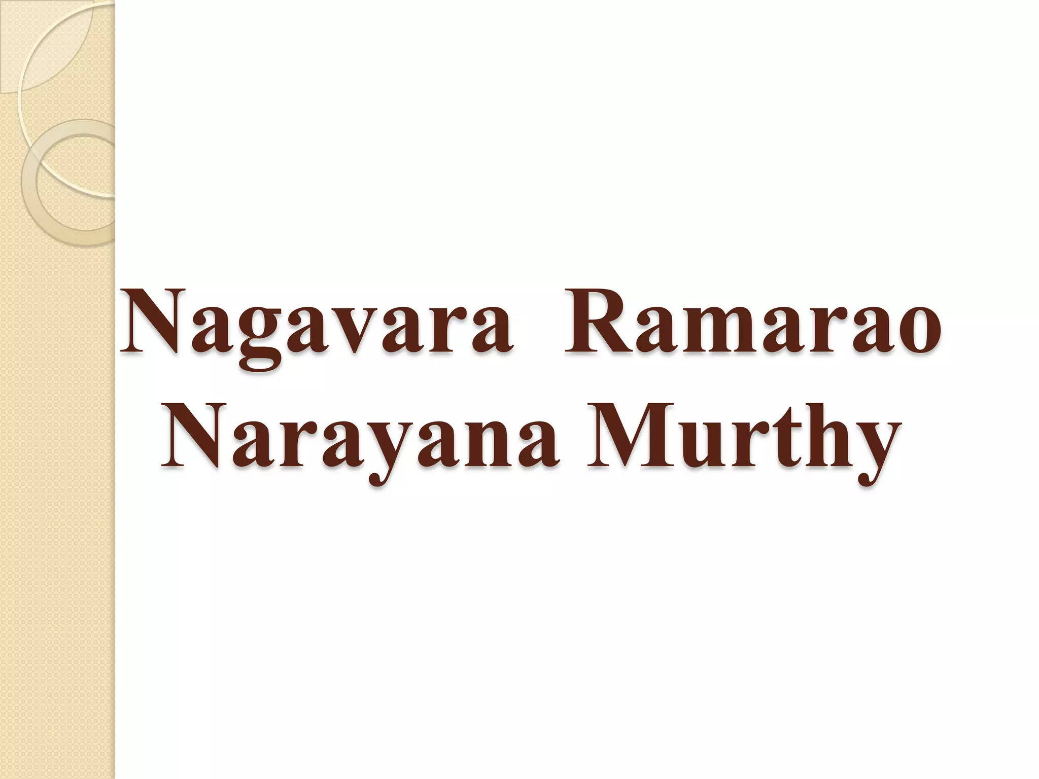Nagavara Ramarao
 Narayana Murthy
 