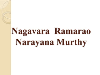 Nagavara Ramarao
 Narayana Murthy
 