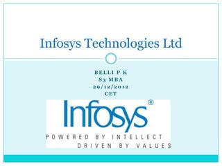 Infosys Technologies Ltd
BELLI P K
S3 MBA
29/12/2012
CET

 