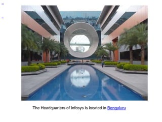 The Headquarters of Infosys is located in Bengaluru 
 