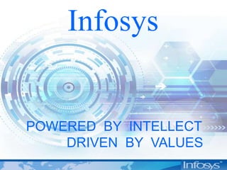 Infosys
POWERED BY INTELLECT
DRIVEN BY VALUES
 