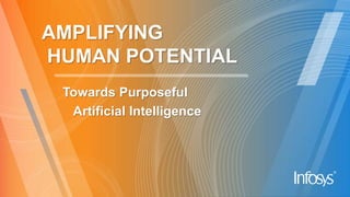 AMPLIFYING
HUMAN POTENTIAL
Towards Purposeful
Artificial Intelligence
 