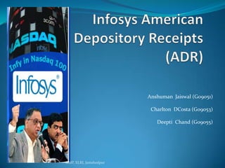 Infosys American Depository Receipts (ADR) Anshuman  Jaiswal (G09051) Charlton  DCosta (G09053) Deepti  Chand (G09055) GMP, XLRI, Jamshedpur 