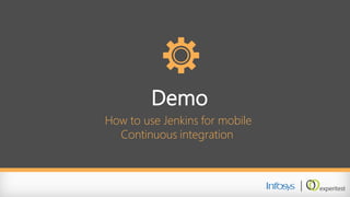 Demo 
How to use Jenkins for mobile Continuous integration  