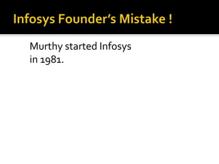 Infosys Founder’s Mistake !Murthy started Infosys in 1981. 