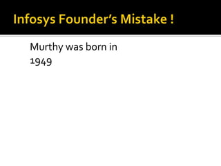 Infosys Founder’s Mistake ! Murthy was born in 1949  