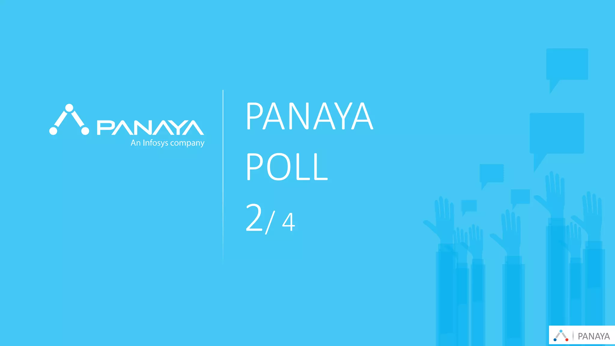 PANAYA© Panaya | An Infosys Company
PANAYA
POLL
2/ 4
PANAYA
 