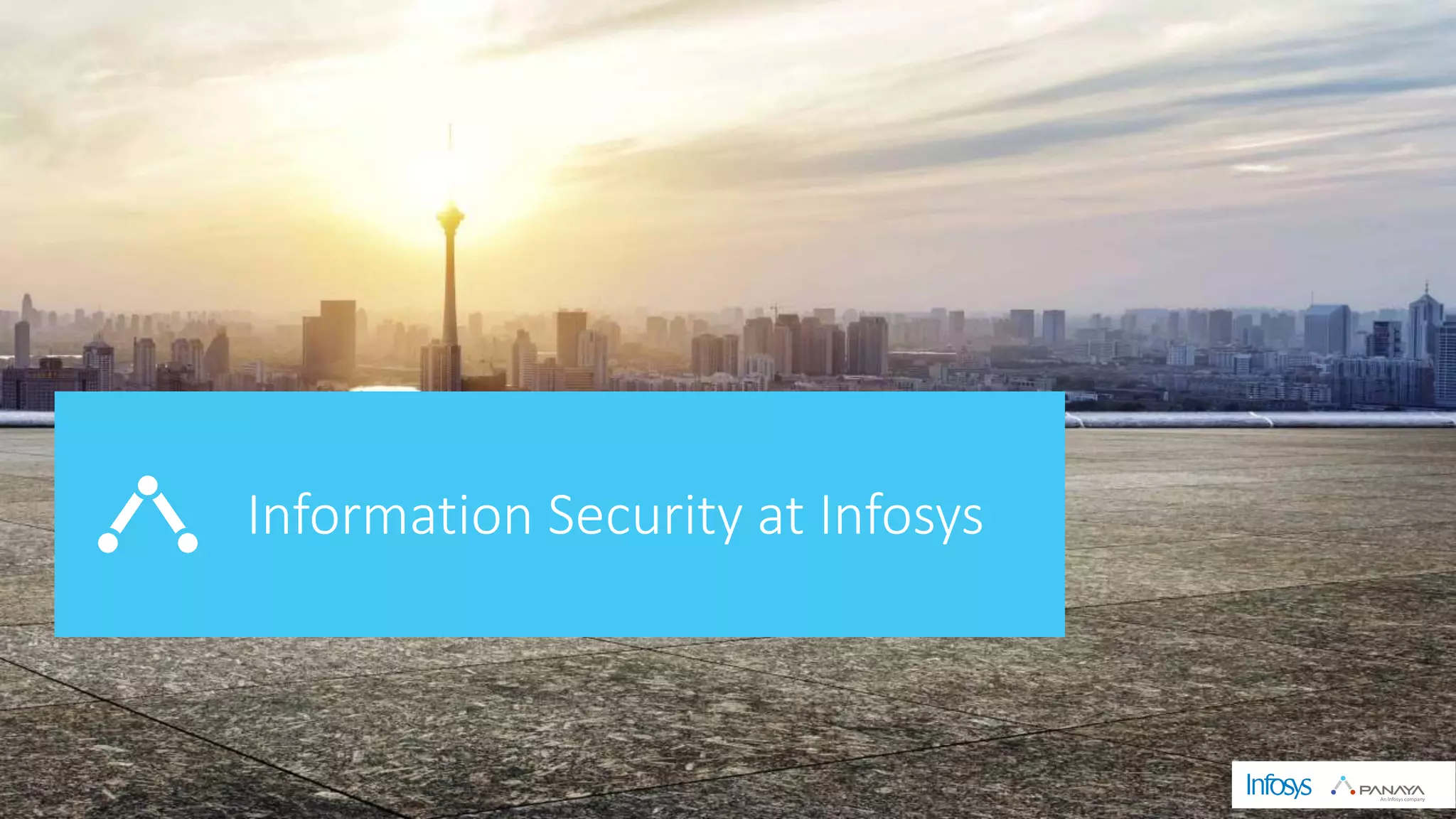 © Panaya | An Infosys Company
Information Security at Infosys
 
