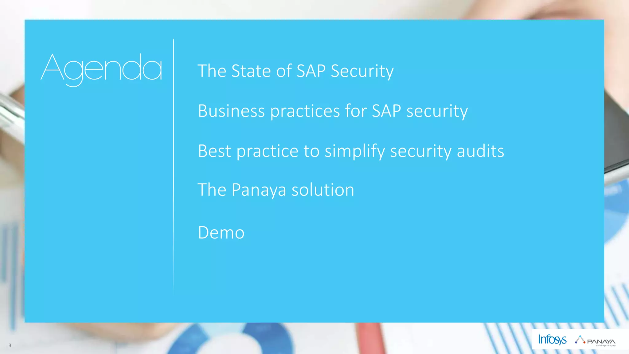 © Panaya | An Infosys Company3
The State of SAP Security
Business practices for SAP security
Best practice to simplify security audits
The Panaya solution
Demo
 