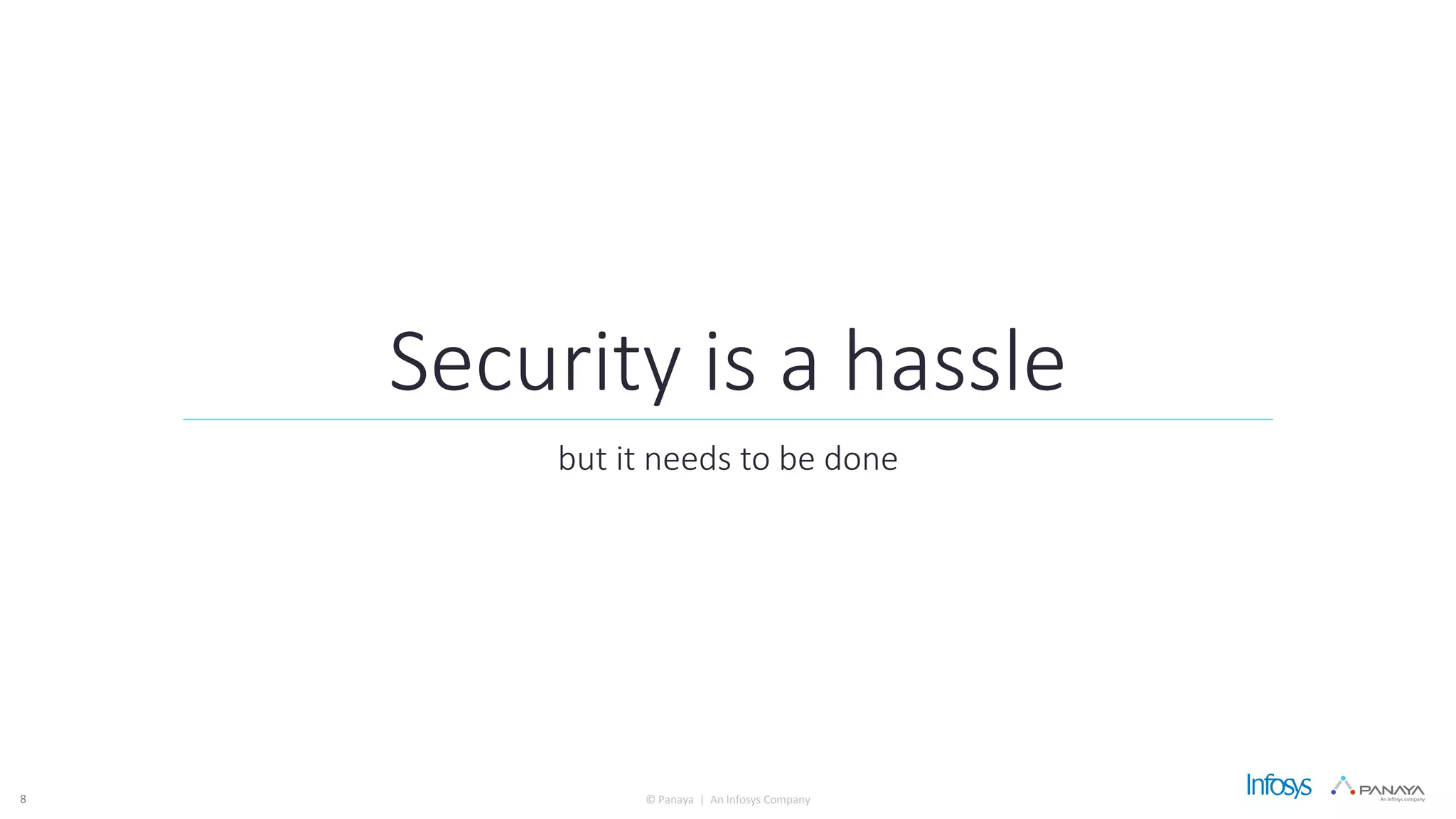 © Panaya | An Infosys Company
Security is a hassle
but it needs to be done
8
 