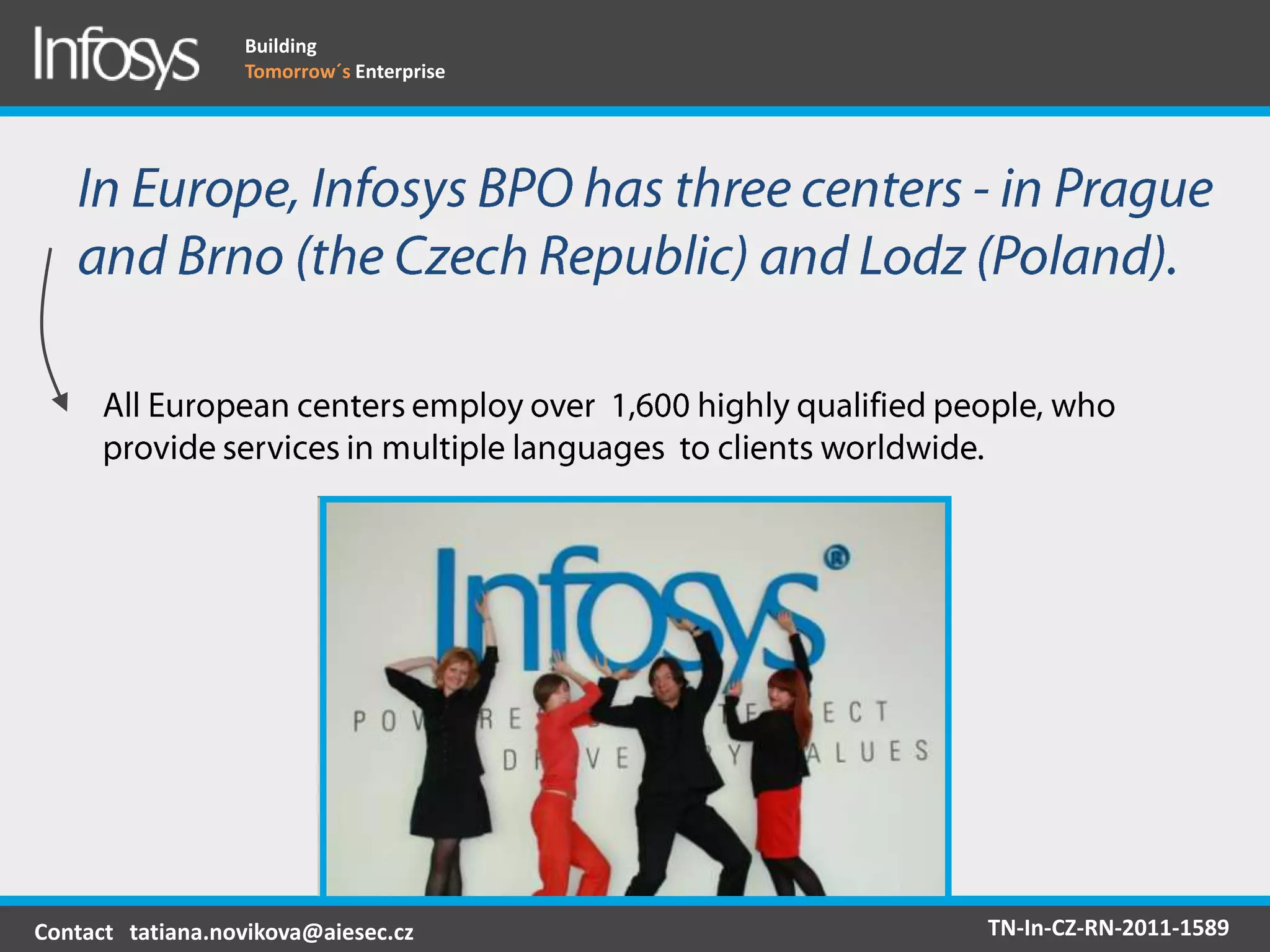 Building
                  Tomorrow´s Enterprise




Contact tatiana.novikova@aiesec.cz        TN-In-CZ-RN-2011-1589
 