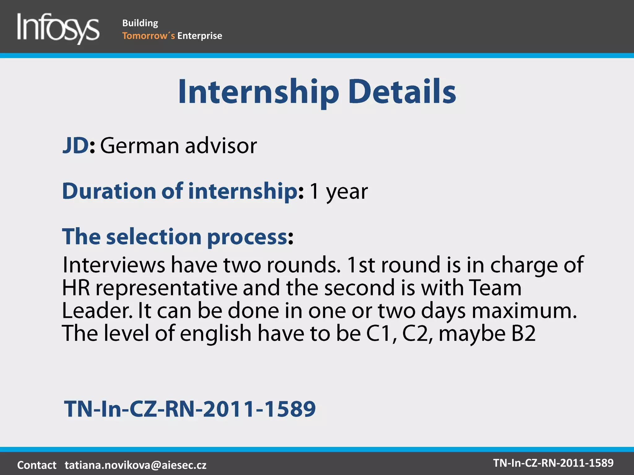 Building
                  Tomorrow´s Enterprise




Contact tatiana.novikova@aiesec.cz        TN-In-CZ-RN-2011-1589
 