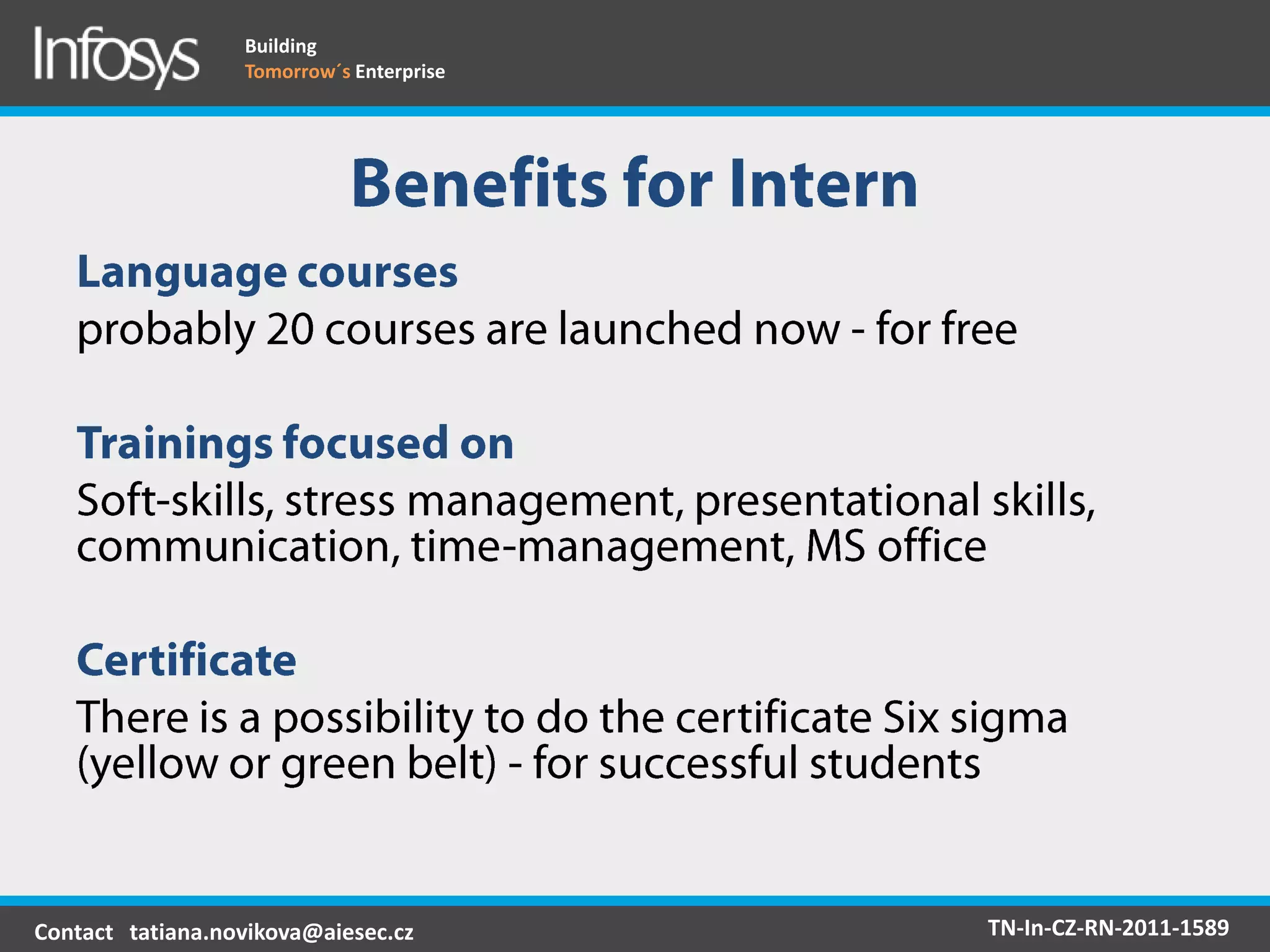 Building
                  Tomorrow´s Enterprise




Contact tatiana.novikova@aiesec.cz        TN-In-CZ-RN-2011-1589
 