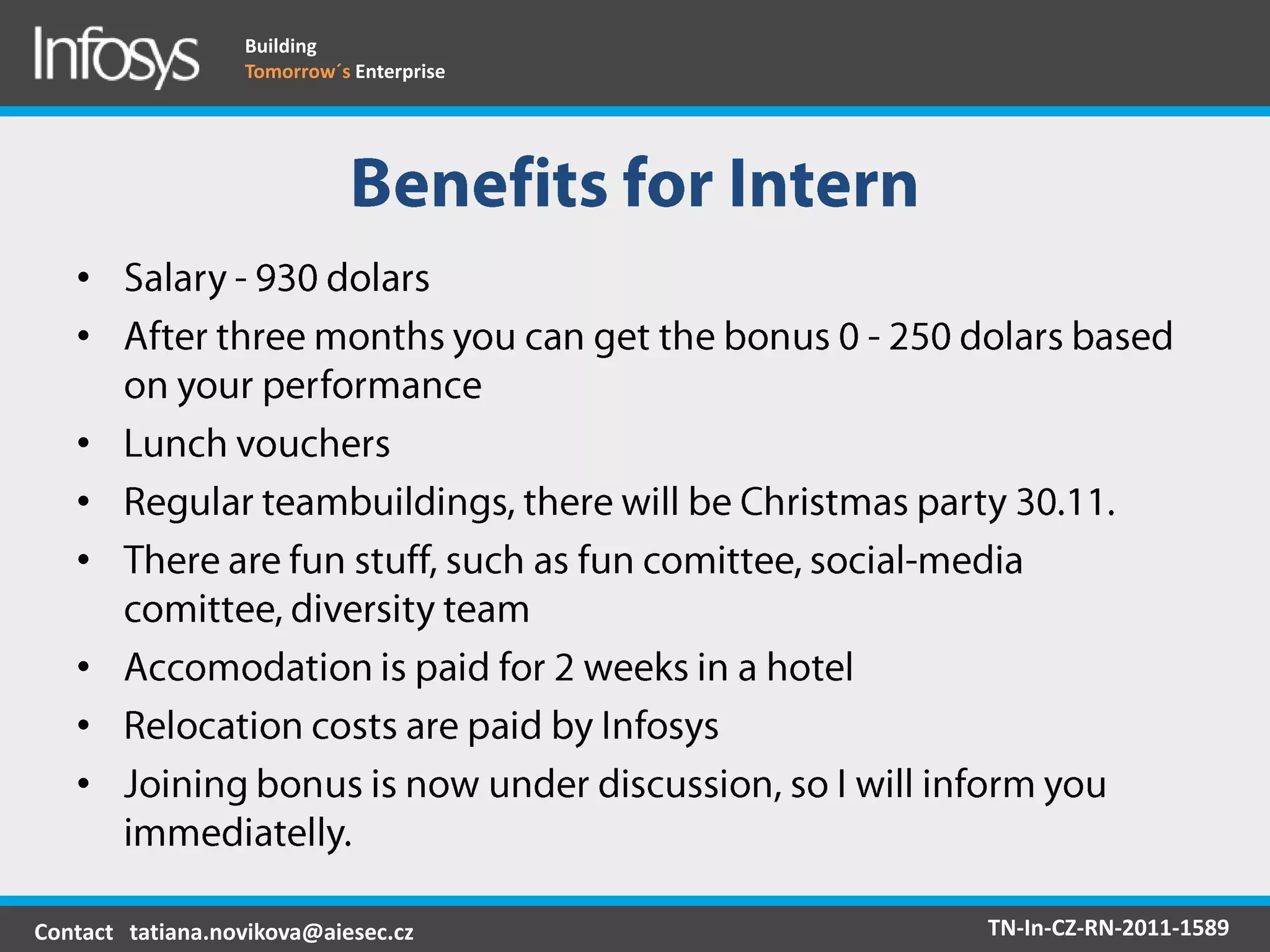 Building
                  Tomorrow´s Enterprise




   •
   •

   •
   •
   •

   •
   •
   •


Contact tatiana.novikova@aiesec.cz        TN-In-CZ-RN-2011-1589
 