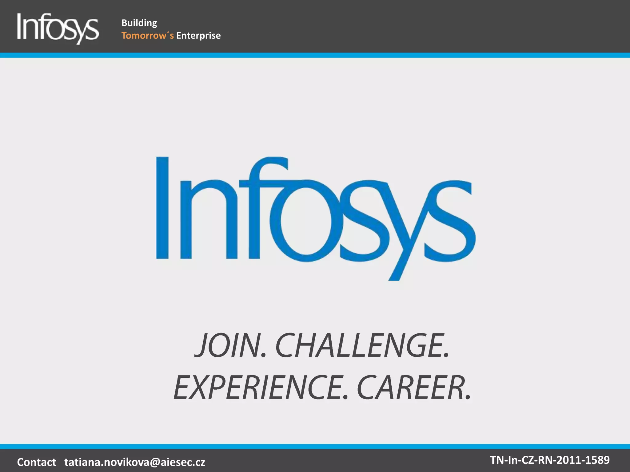 Building
                  Tomorrow´s Enterprise




Contact tatiana.novikova@aiesec.cz        TN-In-CZ-RN-2011-1589
 