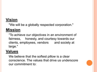Vision
 "We will be a globally respected corporation."
Mission
 "To achieve our objectives in an environment of
 fairness,...