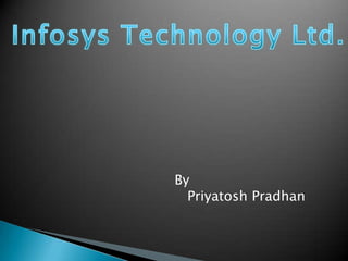 Infosys Technology Ltd. By    Priyatosh Pradhan 