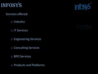 Infosys <br />Services offered:<br /><ul><li>Industry