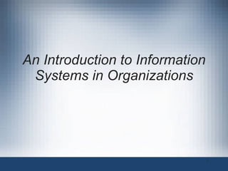 An Introduction to Information Systems in Organizations   