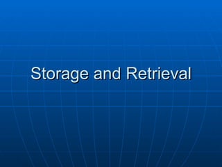 Storage and Retrieval
 