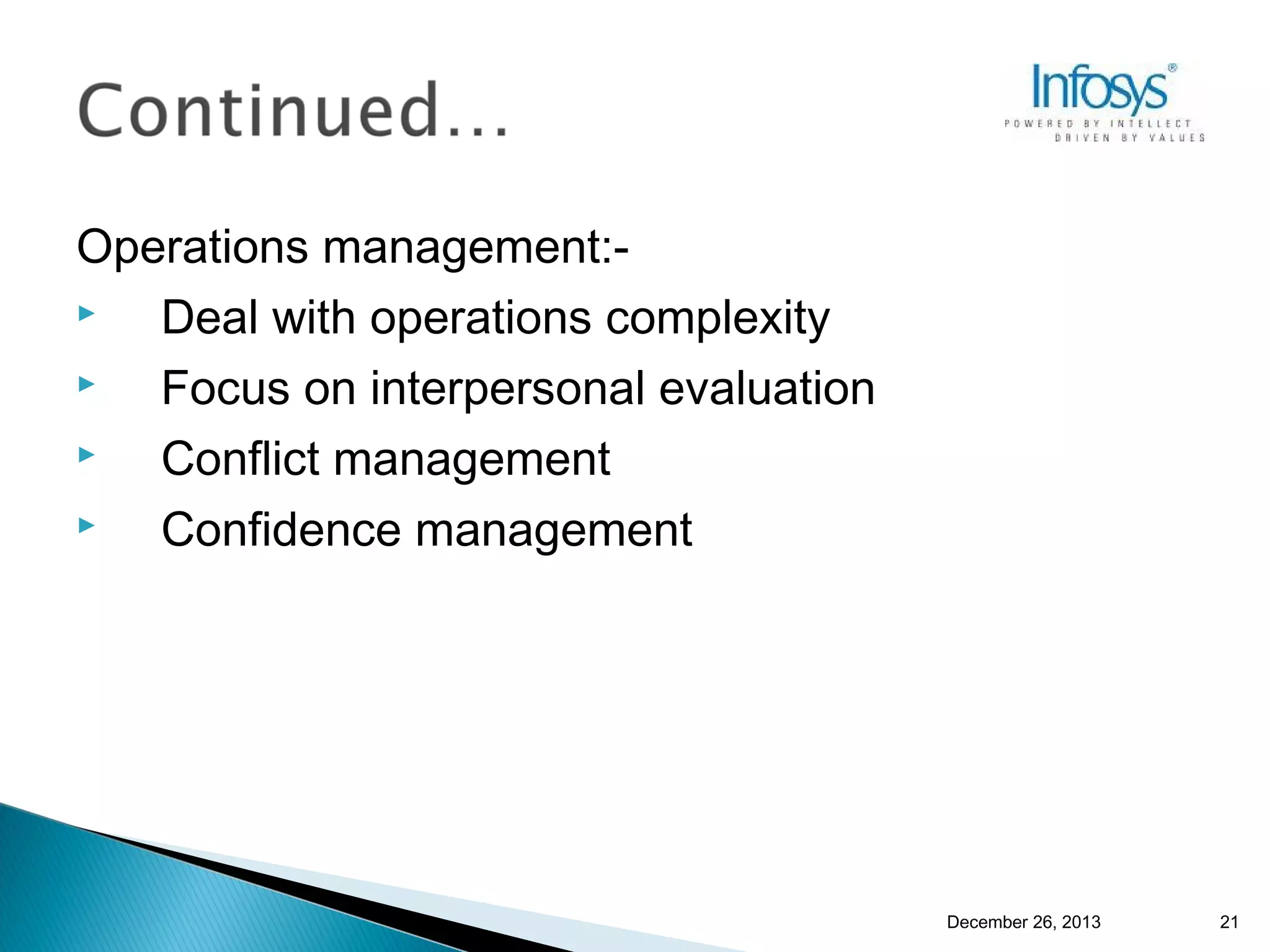 Operations management:
Deal with operations complexity

Focus on interpersonal evaluation

Conflict management

Confidence management

December 26, 2013

21

 