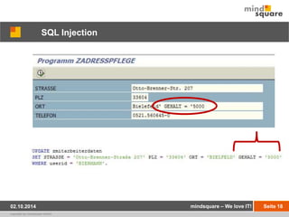 SQL Injection 
02.10.2014 mindsquare – We love IT! Seite 18 
copyright by mindsquare GmbH 
 