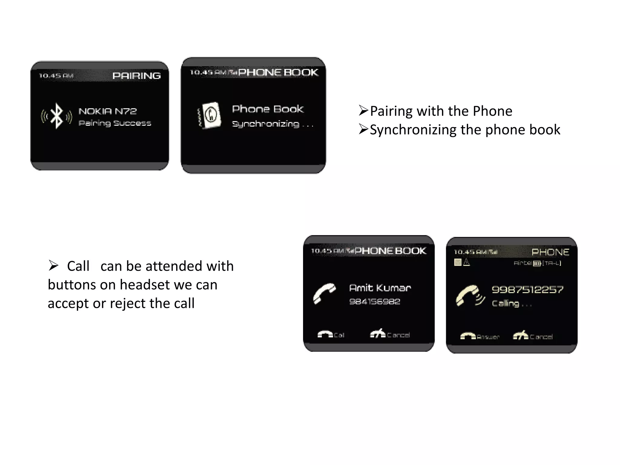 Pairing with the Phone
Synchronizing the phone book
 Call can be attended with
buttons on headset we can
accept or reject the call
 