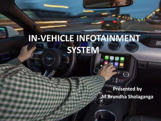 IN-VEHICLE INFOTAINMENT
SYSTEM
Presented by
M.Brundha Sholaganga
 