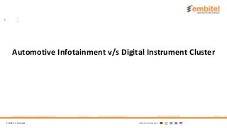 Embitel Technologies International presence:
Automotive Infotainment v/s Digital Instrument Cluster
 