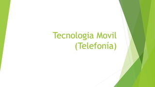 Tecnologia Movil
(Telefonía)
 