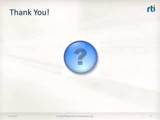 Thank You!

12/3/2013

© 2013 Real-time Innovations, Inc.

17

 