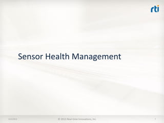 Sensor Health Management

12/3/2013

© 2013 Real-time Innovations, Inc.

7

 