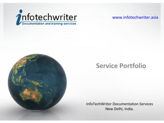 www.infotechwriter.asia Service Portfolio InfoTechWriter Documentation Services New Delhi, India. 