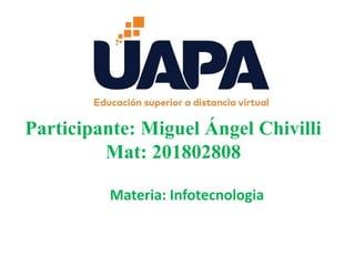 Participante: Miguel Ángel Chivilli
Mat: 201802808
Materia: Infotecnologia
 