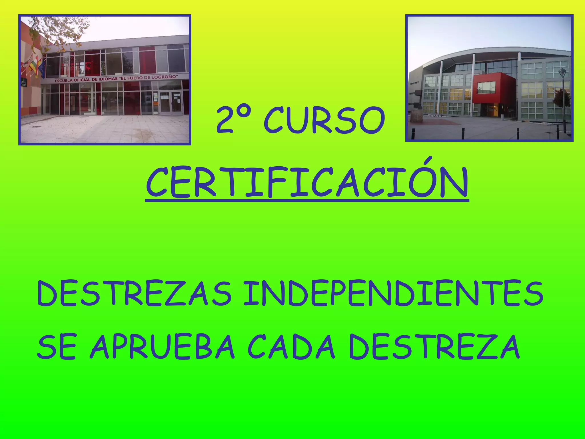 2º CURSO
     CERTIFICACIÓN

DESTREZAS INDEPENDIENTES
SE APRUEBA CADA DESTREZA
 